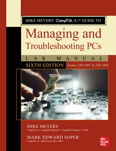 Mike Meyers' CompTIA A+ Guide to Managing and Troubleshooting PCs Lab Manual, Sixth Edition (Exams 220-1001 & 220-1002) Mike Meyers' CompTIA A+ Guide to Managing and Troubleshooting PCs Lab Manual, Sixth Edition (Exams 220-1001 & 220-1002)