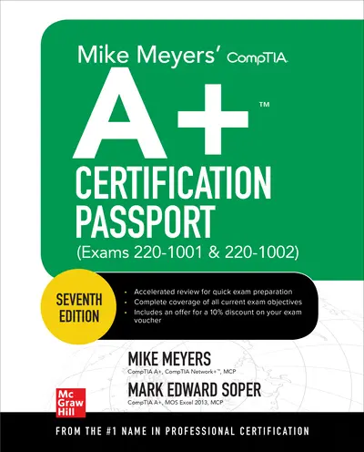 Mike Meyers' CompTIA A+ Certification Passport, Seventh Edition (Exams 220-1001 & 220-1002) Mike Meyers' CompTIA A+ Certification Passport, Seventh Edition (Exams 220-1001 & 220-1002)