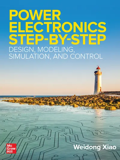 Power Electronics Step-by-Step: Design, Modeling, Simulation, and Control Power Electronics Step-by-Step: Design, Modeling, Simulation, and Control