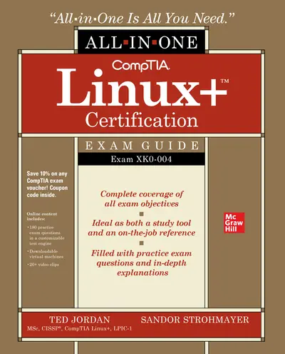 CompTIA Linux+ Certification All-in-One Exam Guide: Exam XK0-004 CompTIA Linux+ Certification All-in-One Exam Guide: Exam XK0-004