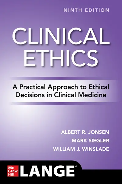 Clinical Ethics: A Practical Approach to Ethical Decisions in Clinical Medicine, Ninth Edition Clinical Ethics: A Practical Approach to Ethical Decisions in Clinical Medicine, Ninth Edition