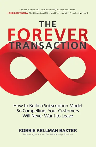 The Forever Transaction: How to Build a Subscription Model So Compelling, Your Customers Will Never Want to Leave The Forever Transaction: How to Build a Subscription Model So Compelling, Your Customers Will Never Want to Leave