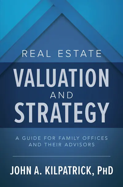 Real Estate Valuation and Strategy: A Guide for Family Offices and Their Advisors Real Estate Valuation and Strategy: A Guide for Family Offices and Their Advisors