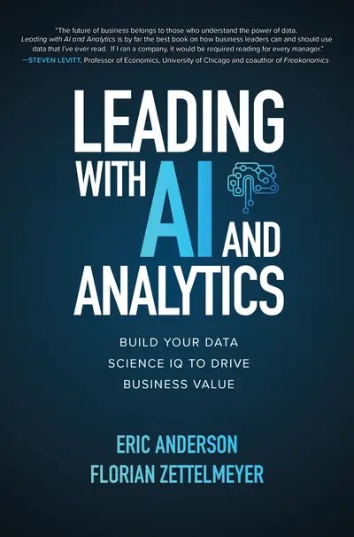 Leading with AI and Analytics: Build Your Data Science IQ to Drive Business Value Leading with AI and Analytics: Build Your Data Science IQ to Drive Business Value