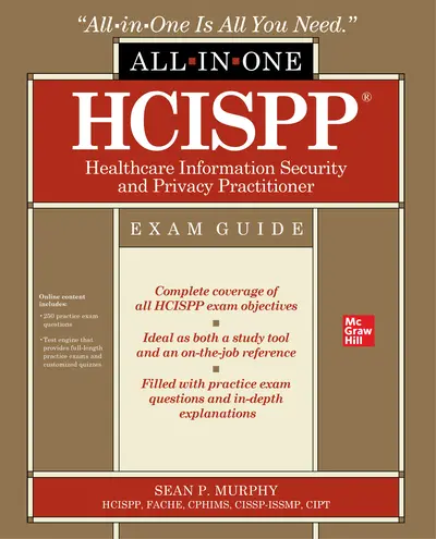 HCISPP HealthCare Information Security and Privacy Practitioner All-in-One Exam Guide HCISPP HealthCare Information Security and Privacy Practitioner All-in-One Exam Guide
