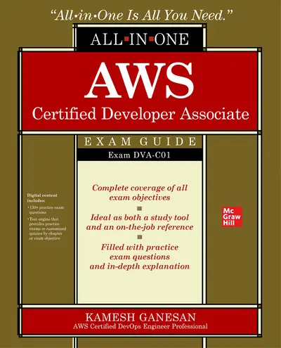 AWS Certified Developer Associate All-in-One Exam Guide (Exam DVA-C01) AWS Certified Developer Associate All-in-One Exam Guide (Exam DVA-C01)