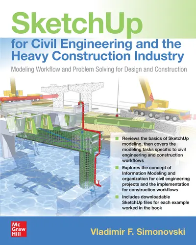 SketchUp for Civil Engineering and the Heavy Construction Industry: Modeling Workflow and Problem Solving for Design and Construction SketchUp for Civil Engineering and the Heavy Construction Industry: Modeling Workflow and Problem Solving for Design and Construction