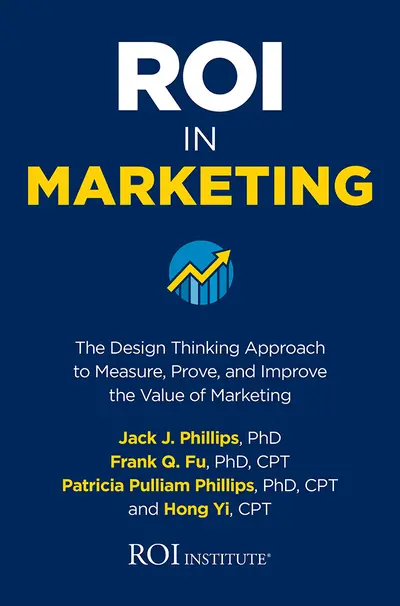 ROI in Marketing: The Design Thinking Approach to Measure, Prove, and Improve the Value of Marketing ROI in Marketing: The Design Thinking Approach to Measure, Prove, and Improve the Value of Marketing