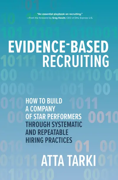 Evidence-Based Recruiting: How to Build a Company of Star Performers Through Systematic and Repeatable Hiring Practices Evidence-Based Recruiting: How to Build a Company of Star Performers Through Systematic and Repeatable Hiring Practices