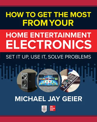 How to Get the Most from Your Home Entertainment Electronics: Set It Up, Use It, Solve Problems How to Get the Most from Your Home Entertainment Electronics: Set It Up, Use It, Solve Problems