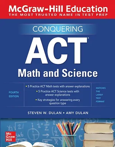 McGraw-Hill Education Conquering ACT Math and Science, Fourth Edition McGraw-Hill Education Conquering ACT Math and Science, Fourth Edition