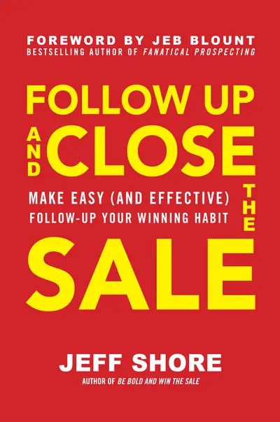 Follow Up and Close the Sale: Make Easy (and Effective) Follow-Up Your Winning Habit Follow Up and Close the Sale: Make Easy (and Effective) Follow-Up Your Winning Habit