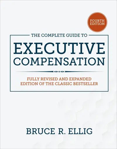 The Complete Guide to Executive Compensation, Fourth Edition The Complete Guide to Executive Compensation, Fourth Edition