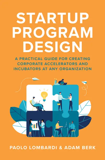Startup Program Design: A Practical Guide for Creating Accelerators and Incubators at Any Organization Startup Program Design: A Practical Guide for Creating Accelerators and Incubators at Any Organization