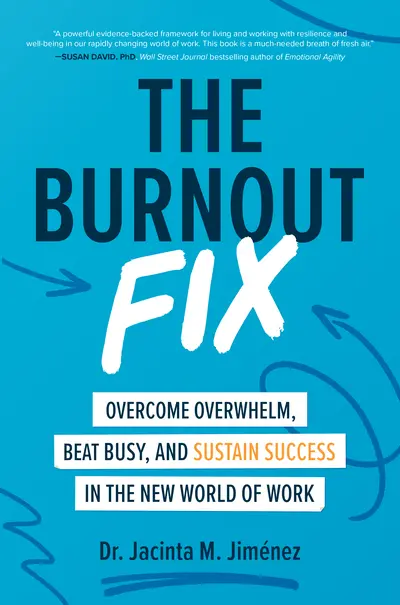 The Burnout Fix: Overcome Overwhelm, Beat Busy, and Sustain Success in the New World of Work The Burnout Fix: Overcome Overwhelm, Beat Busy, and Sustain Success in the New World of Work