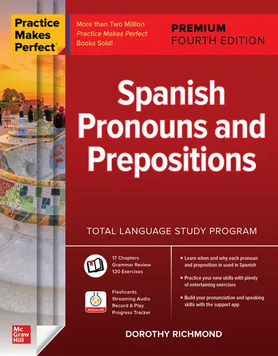 Practice Makes Perfect: Spanish Pronouns and Prepositions, Premium Fourth Edition Practice Makes Perfect: Spanish Pronouns and Prepositions, Premium Fourth Edition