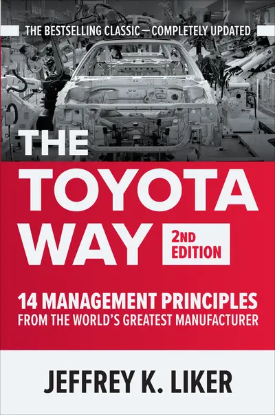 The Toyota Way, Second Edition: 14 Management Principles from the World's Greatest Manufacturer The Toyota Way, Second Edition: 14 Management Principles from the World's Greatest Manufacturer