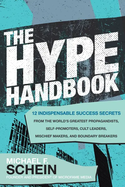 The Hype Handbook: 12 Indispensable Success Secrets From the World’s Greatest Propagandists, Self-Promoters, Cult Leaders, Mischief Makers, and Boundary Breakers The Hype Handbook: 12 Indispensable Success Secrets From the World’s Greatest Propagandists, Self-Promoters, Cult Leaders, Mischief Makers, and Boundary Breakers
