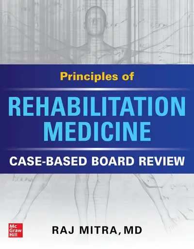Principles of Rehabilitation Medicine: Case-Based Board Review Principles of Rehabilitation Medicine: Case-Based Board Review