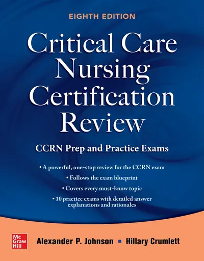 Critical Care Nursing Certification Review: CCRN Prep and Practice Exams, Eighth Edition Critical Care Nursing Certification Review: CCRN Prep and Practice Exams, Eighth Edition
