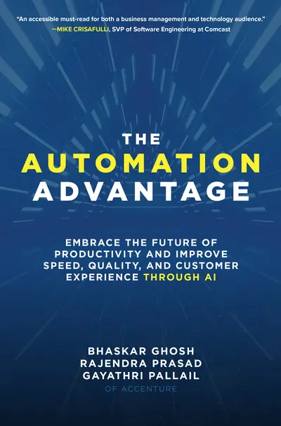 The Automation Advantage: Embrace the Future of Productivity and Improve Speed, Quality, and Customer Experience Through AI The Automation Advantage: Embrace the Future of Productivity and Improve Speed, Quality, and Customer Experience Through AI