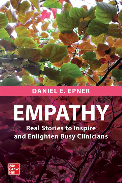 Empathy: Real Stories to Inspire and Enlighten Busy Clinicians Empathy: Real Stories to Inspire and Enlighten Busy Clinicians