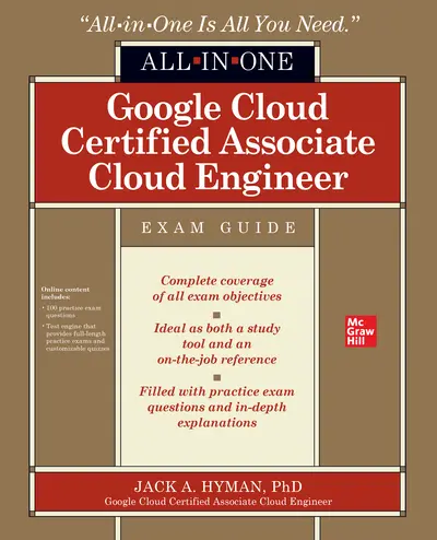 Google Cloud Certified Associate Cloud Engineer All-in-One Exam Guide Google Cloud Certified Associate Cloud Engineer All-in-One Exam Guide
