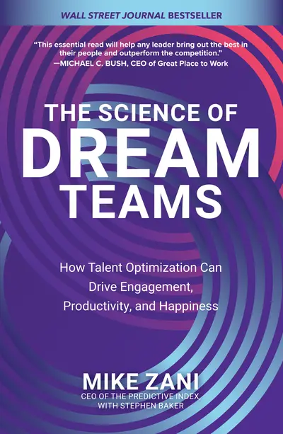 The Science of Dream Teams: How Talent Optimization Can Drive Engagement, Productivity, and Happiness The Science of Dream Teams: How Talent Optimization Can Drive Engagement, Productivity, and Happiness