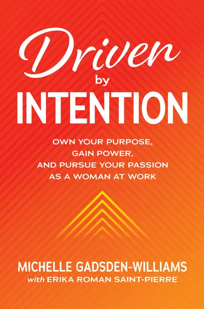 Driven by Intention: Own Your Purpose, Gain Power, and Pursue Your Passion as a Woman at Work Driven by Intention: Own Your Purpose, Gain Power, and Pursue Your Passion as a Woman at Work
