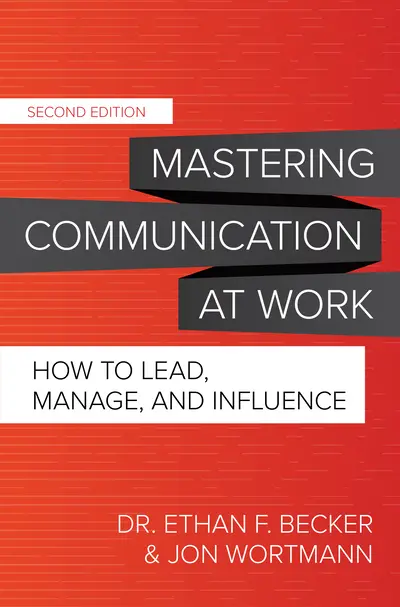 Mastering Communication at Work, Second Edition: How to Lead, Manage, and Influence Mastering Communication at Work, Second Edition: How to Lead, Manage, and Influence