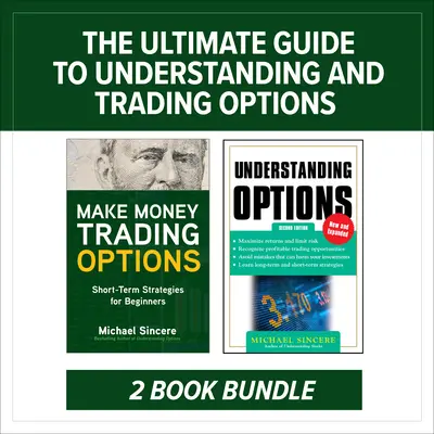 The Ultimate Guide to Understanding and Trading Options: Two-Book Bundle The Ultimate Guide to Understanding and Trading Options: Two-Book Bundle