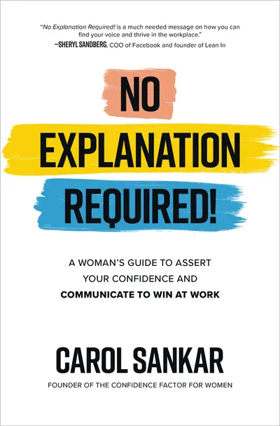 No Explanation Required!: A Woman's Guide to Assert Your Confidence and Communicate to Win at Work No Explanation Required!: A Woman's Guide to Assert Your Confidence and Communicate to Win at Work