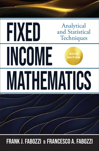 Fixed Income Mathematics, Fifth Edition: Analytical and Statistical Techniques Fixed Income Mathematics, Fifth Edition: Analytical and Statistical Techniques
