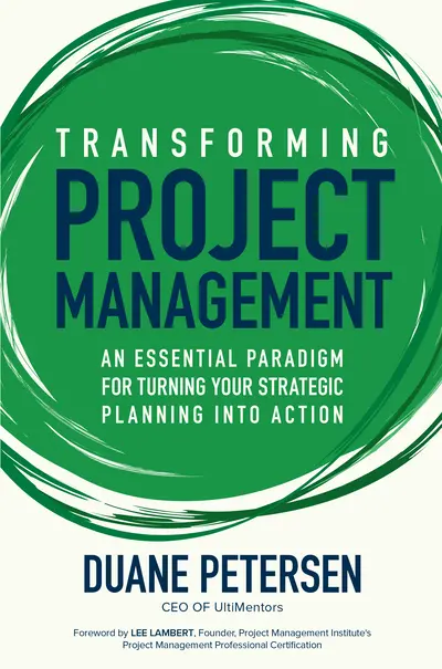 Transforming Project Management: An Essential Paradigm for Turning Your Strategic Planning into Action Transforming Project Management: An Essential Paradigm for Turning Your Strategic Planning into Action