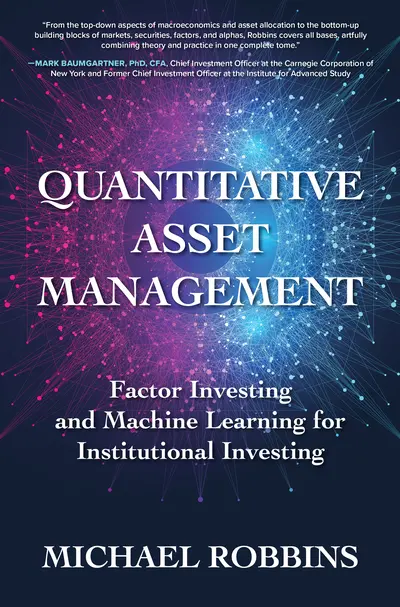 Quantitative Asset Management: Factor Investing and Machine Learning for Institutional Investing Quantitative Asset Management: Factor Investing and Machine Learning for Institutional Investing