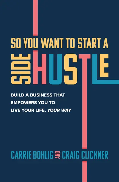 So You Want to Start a Side Hustle: Build a Business that Empowers You to Live Your Life, Your Way So You Want to Start a Side Hustle: Build a Business that Empowers You to Live Your Life, Your Way