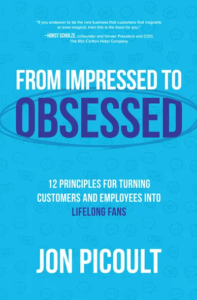 From Impressed to Obsessed: 12 Principles for Turning Customers and Employees into Lifelong Fans From Impressed to Obsessed: 12 Principles for Turning Customers and Employees into Lifelong Fans