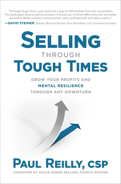 Selling Through Tough Times: Grow Your Profits and Mental Resilience Through any Downturn Selling Through Tough Times: Grow Your Profits and Mental Resilience Through any Downturn