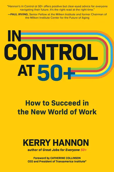 In Control at 50+: How to Succeed in the New World of Work In Control at 50+: How to Succeed in the New World of Work
