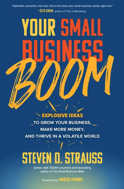 Your Small Business Boom: Explosive Ideas to Grow Your Business, Make More Money, and Thrive in a Volatile World Your Small Business Boom: Explosive Ideas to Grow Your Business, Make More Money, and Thrive in a Volatile World