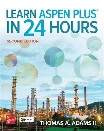 Learn Aspen Plus in 24 Hours, Second Edition Learn Aspen Plus in 24 Hours, Second Edition