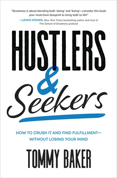 Hustlers and Seekers: How to Crush It and Find Fulfillment—Without Losing Your Mind Hustlers and Seekers: How to Crush It and Find Fulfillment—Without Losing Your Mind