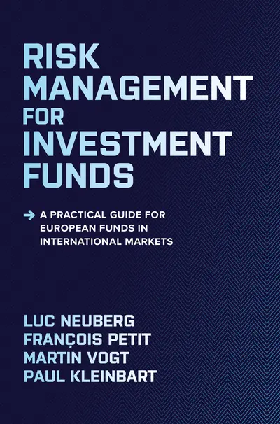 Risk Management for Investment Funds: A Practical Guide for European Funds in International Markets Risk Management for Investment Funds: A Practical Guide for European Funds in International Markets