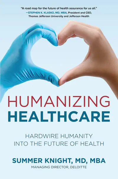 Humanizing Healthcare: Hardwire Humanity into the Future of Health Humanizing Healthcare: Hardwire Humanity into the Future of Health