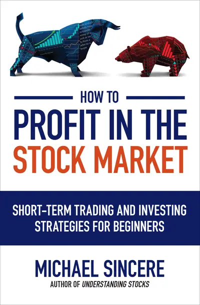 How to Profit in the Stock Market: Short-Term Trading and Investing Strategies for Beginners How to Profit in the Stock Market: Short-Term Trading and Investing Strategies for Beginners