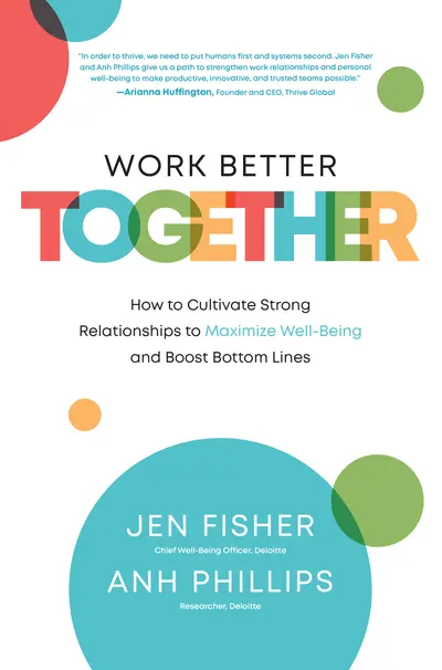 Work Better Together: How to Cultivate Strong Relationships to Maximize Well-Being and Boost Bottom Lines Work Better Together: How to Cultivate Strong Relationships to Maximize Well-Being and Boost Bottom Lines