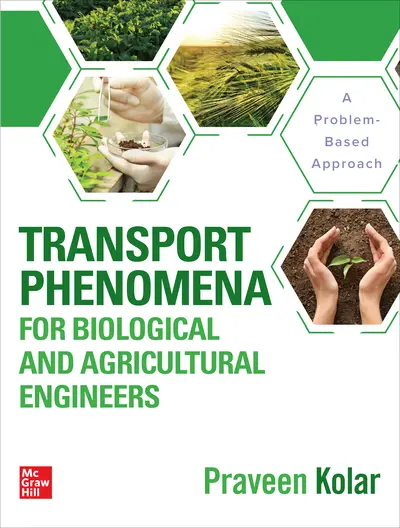 Transport Phenomena for Biological and Agricultural Engineers: A Problem-Based Approach Transport Phenomena for Biological and Agricultural Engineers: A Problem-Based Approach