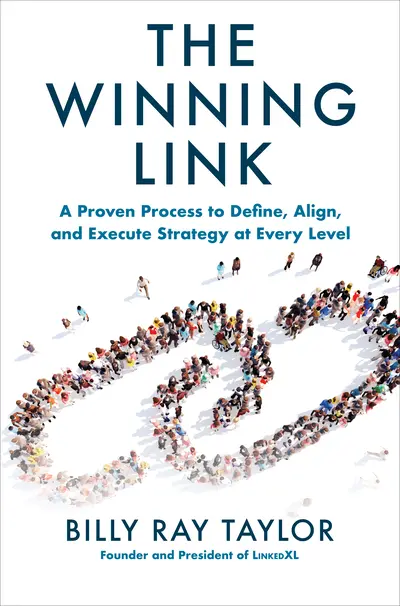 The Winning Link: A Proven Process to Define, Align, and Execute Strategy at Every Level The Winning Link: A Proven Process to Define, Align, and Execute Strategy at Every Level