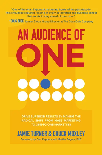 An Audience of One: Drive Superior Results by Making the Radical Shift from Mass Marketing to One-to-One Marketing An Audience of One: Drive Superior Results by Making the Radical Shift from Mass Marketing to One-to-One Marketing