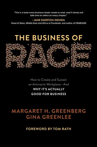 The Business of Race: How to Create and Sustain an Antiracist Workplace—And Why it’s Actually Good for Business The Business of Race: How to Create and Sustain an Antiracist Workplace—And Why it’s Actually Good for Business